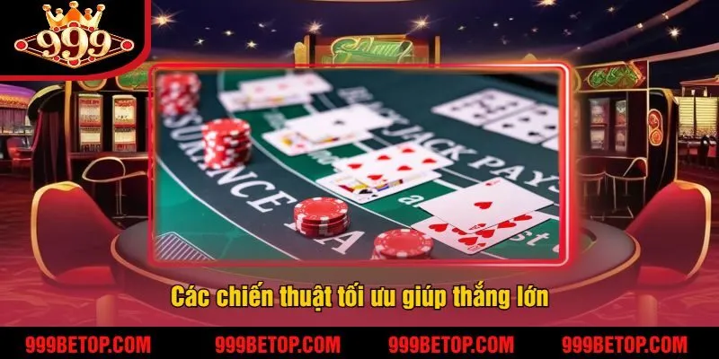 Các chiến thuật tối ưu giúp thắng lớn