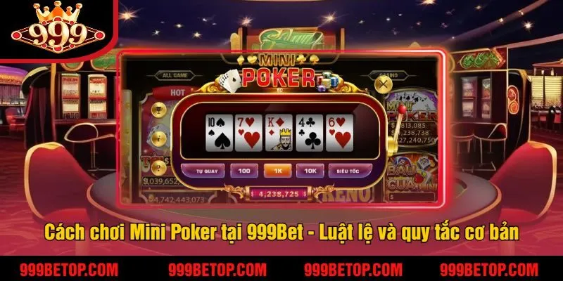Cách chơi Mini Poker tại 999Bet - Luật lệ và quy tắc cơ bản