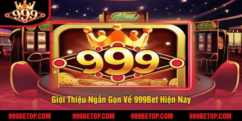 Giới Thiệu Ngắn Gọn Về 999Bet Hiện Nay