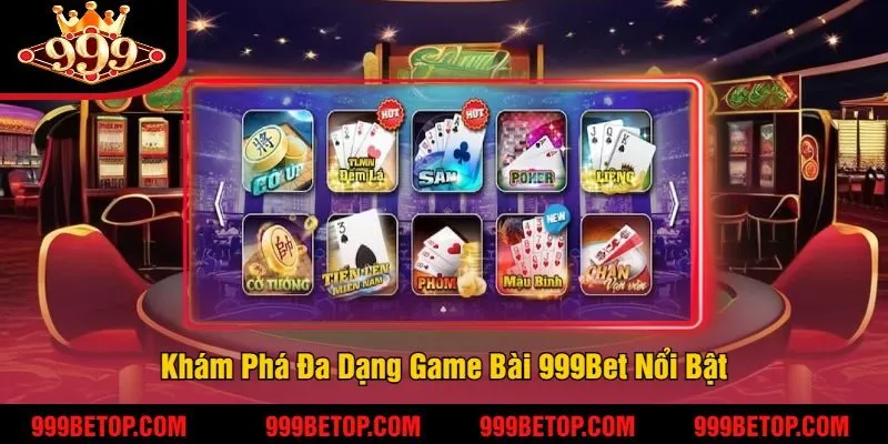 Khám Phá Đa Dạng Game Bài 999Bet Nổi Bật
