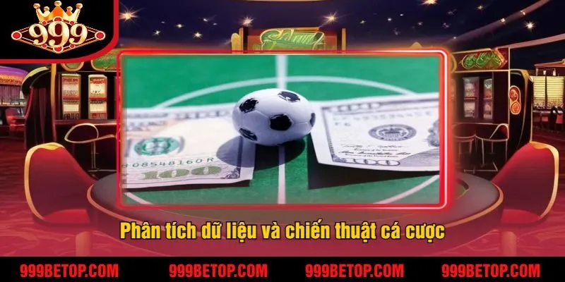 Khuyến Mãi Thể Thao 999Bet – Ưu Đãi Cho Tín Đồ Cá Cược! 4 Phân tích dữ liệu và chiến thuật cá cược