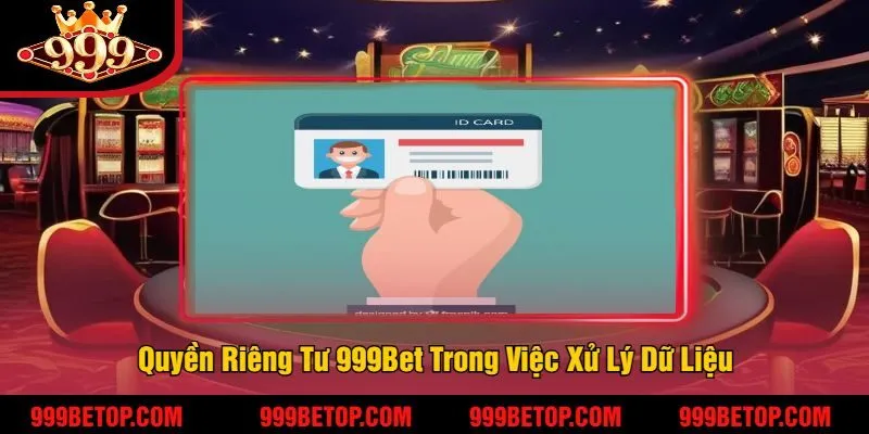 Quyền Riêng Tư 999Bet | Đảm Bảo An Toàn Tối Đa Cho Bet Thủ 4 Quyền Riêng Tư 999Bet Trong Việc Xử Lý Dữ Liệu